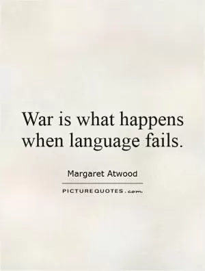 War is what happens when language fails Picture Quote #1