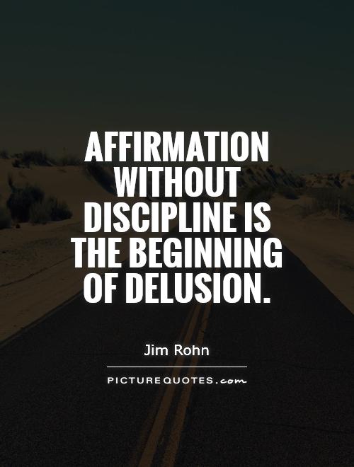 Affirmation without discipline is the beginning of delusion Picture Quote #1