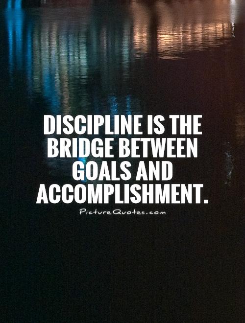 Discipline is the bridge between goals and accomplishment Picture Quote #1