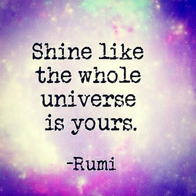 Shine like the whole universe is yours Picture Quote #1