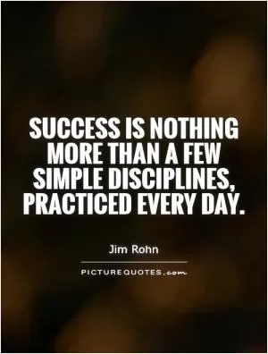 Success is nothing more than a few simple disciplines, practiced every day Picture Quote #1