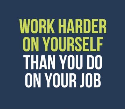 Work harder on yourself than you do on your job Picture Quote #1