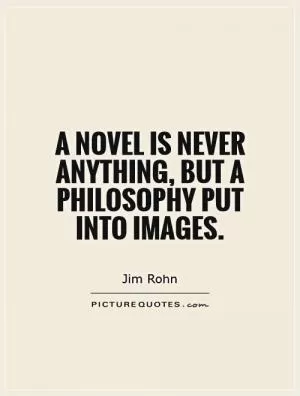 A novel is never anything, but a philosophy put into images Picture Quote #1
