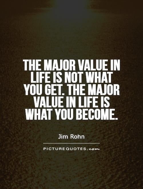 The major value in life is not what you get. The major value in life is what you become Picture Quote #1