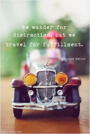 We wander for distraction, buy we travel for fulfillment Picture Quote #1