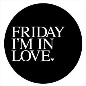 Friday I'm in love Picture Quote #1