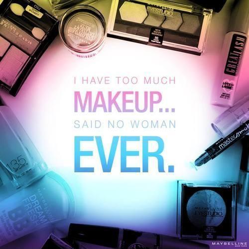I have too much makeup, said no woman ever Picture Quote #1