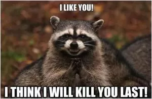 I like you, I think I will kill you last Picture Quote #1