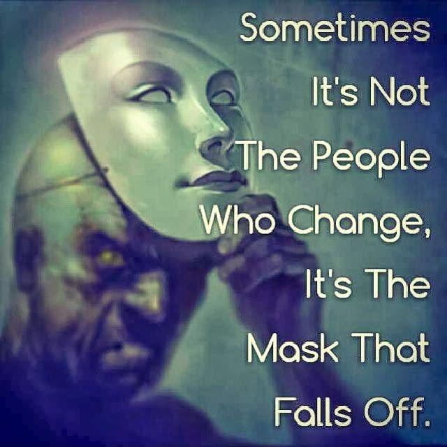 Sometimes it's not the people who change, it's the mask that falls off Picture Quote #2