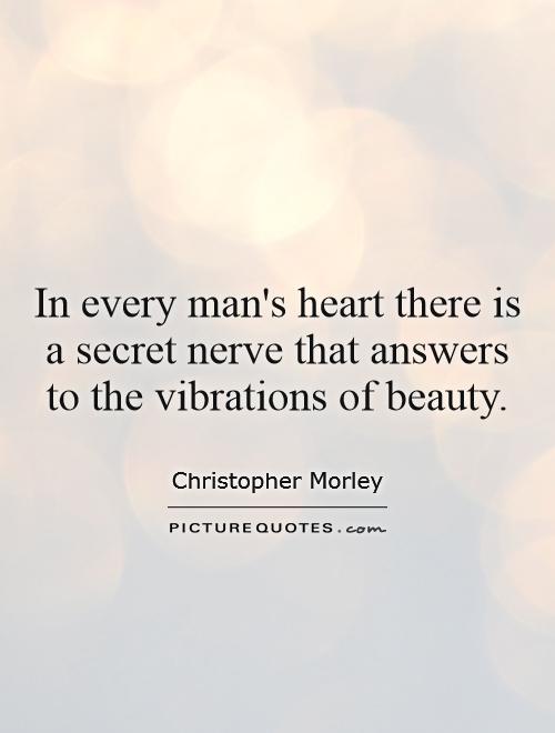 In every man's heart there is a secret nerve that answers to the vibrations of beauty Picture Quote #1