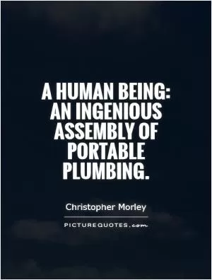 A human being: an ingenious assembly of portable plumbing Picture Quote #1