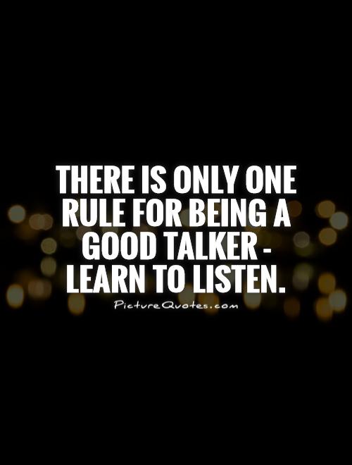 There is only one rule for being a good talker - learn to listen Picture Quote #1
