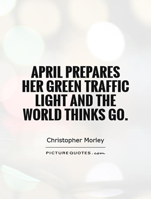 April prepares her green traffic light and the world thinks Go Picture Quote #1
