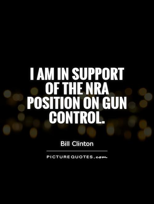 I am in support of the NRA position on gun control Picture Quote #1