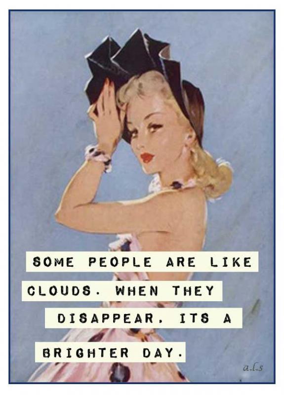 Some people are like clouds. When they disappear, it's a brighter day Picture Quote #1