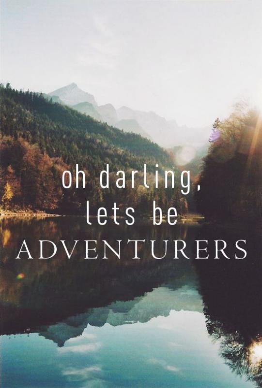 Oh darling, lets be adventurers Picture Quote #1