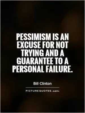 Pessimism is an excuse for not trying and a guarantee to a personal failure Picture Quote #1