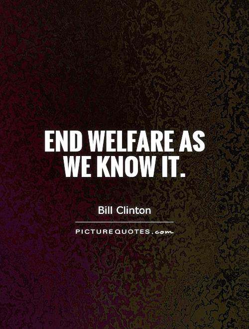 End welfare as we know it Picture Quote #1
