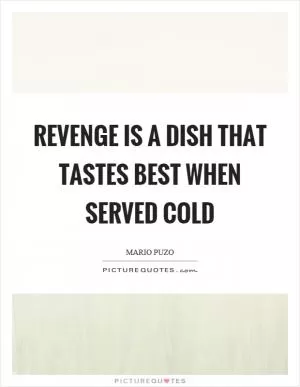 Revenge is a dish that tastes best when served cold Picture Quote #1