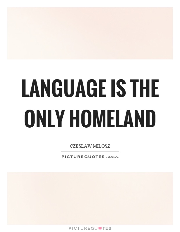 Language is the only homeland Picture Quote #1
