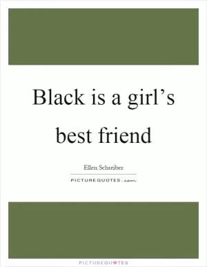 Black is a girl’s best friend Picture Quote #1