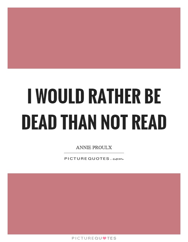 I would rather be dead than not read Picture Quote #1