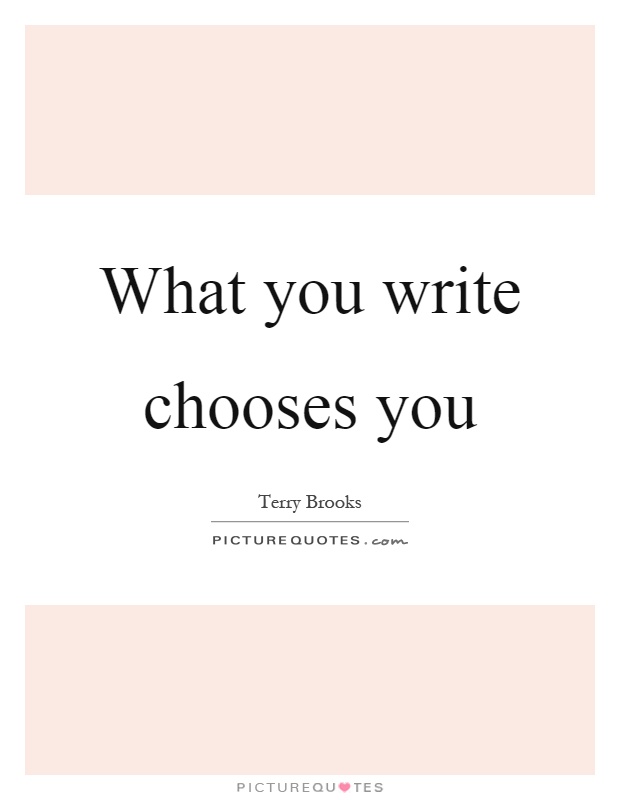 What you write chooses you Picture Quote #1