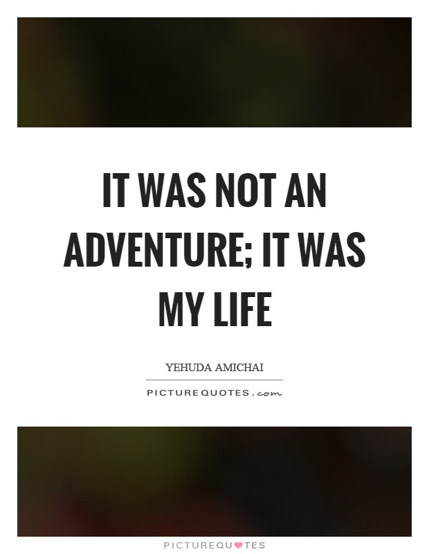 It was not an adventure; it was my life Picture Quote #1