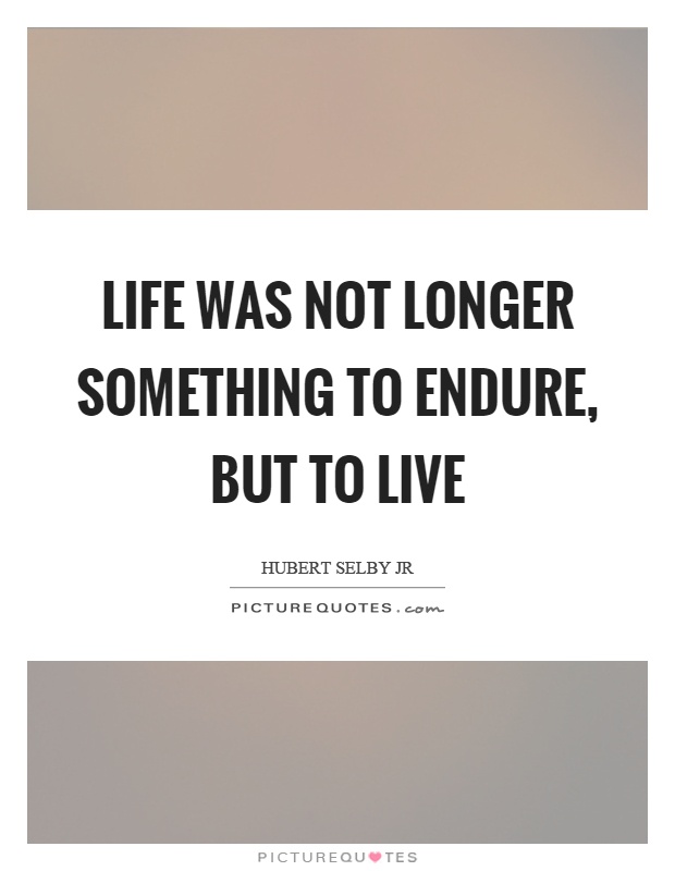 Life was not longer something to endure, but to live Picture Quote #1