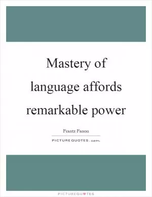 Mastery of language affords remarkable power Picture Quote #1
