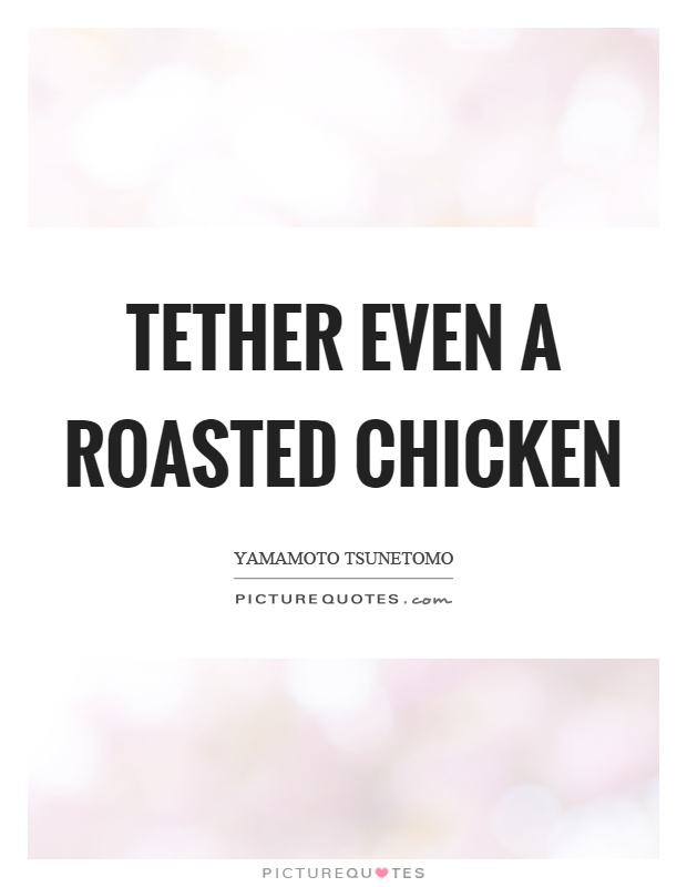 Tether even a roasted chicken Picture Quote #1