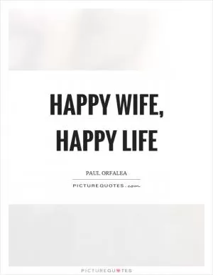 Happy wife, happy life Picture Quote #1