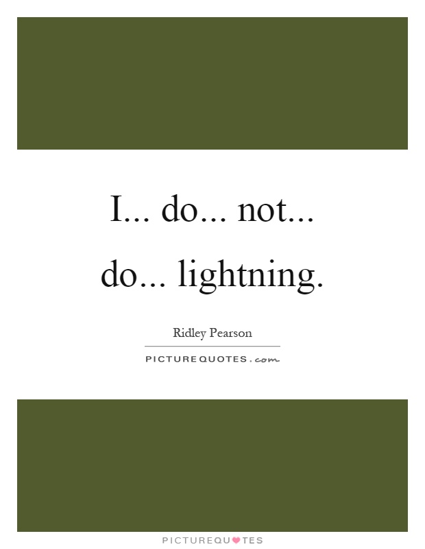 I... do... not... do... lightning Picture Quote #1