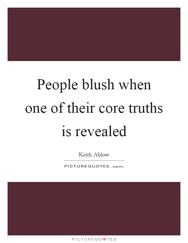 People blush when one of their core truths is revealed Picture Quote #1