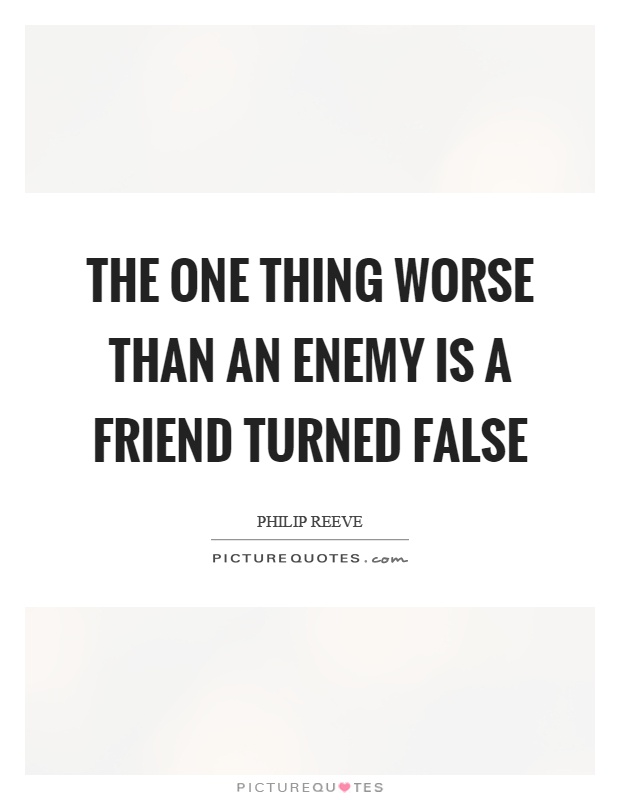The one thing worse than an enemy is a friend turned false Picture Quote #1
