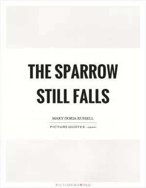 The sparrow still falls Picture Quote #1