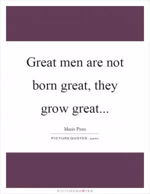 Great men are not born great, they grow great Picture Quote #1