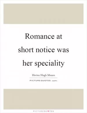 Romance at short notice was her speciality Picture Quote #1