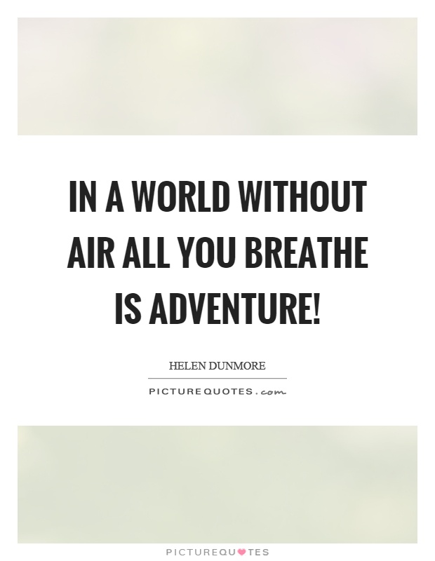 In a world without air all you breathe is adventure! Picture Quote #1