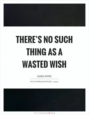 There’s no such thing as a wasted wish Picture Quote #1