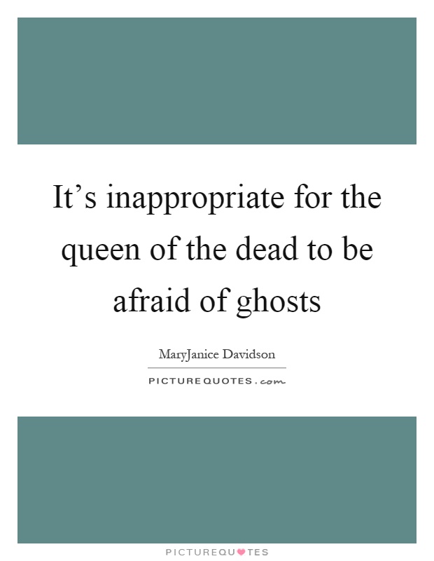 It's inappropriate for the queen of the dead to be afraid of ghosts Picture Quote #1
