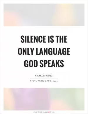 Silence is the only language God speaks Picture Quote #1