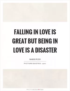 Falling in love is great but being in love is a disaster Picture Quote #1