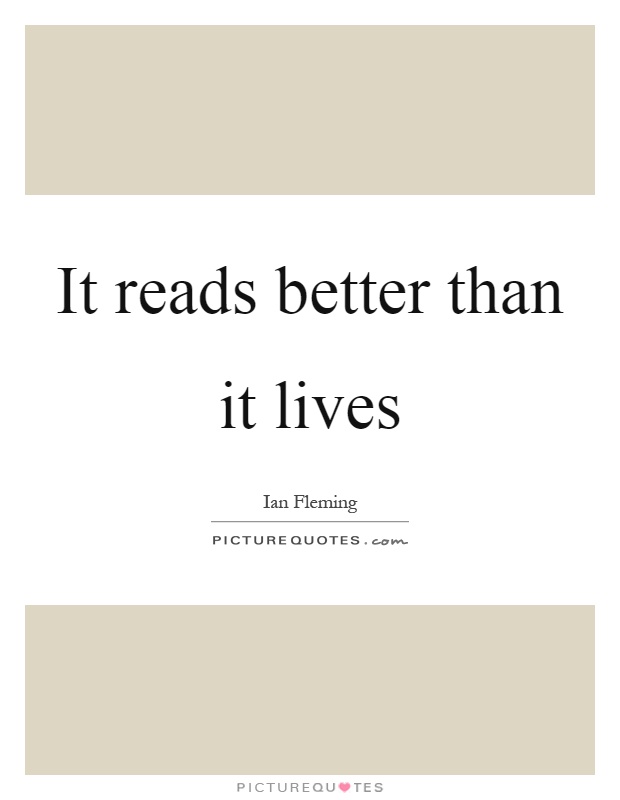 It reads better than it lives Picture Quote #1