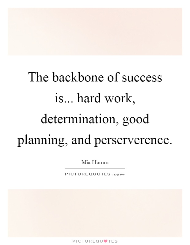 The backbone of success is... hard work, determination, good planning, and perserverence Picture Quote #1