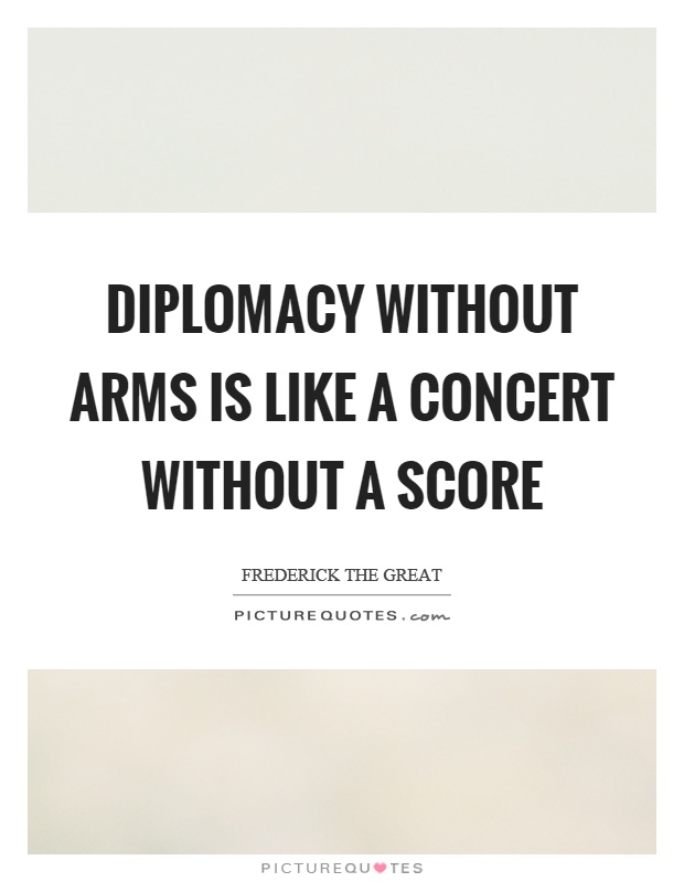 Diplomacy without arms is like a concert without a score Picture Quote #1