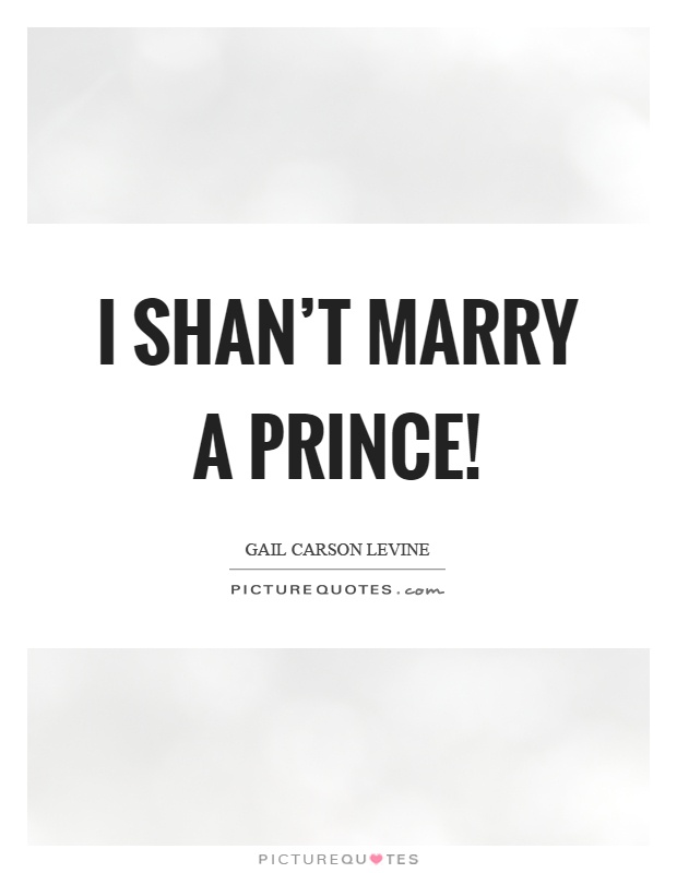 I shan't marry a prince! Picture Quote #1
