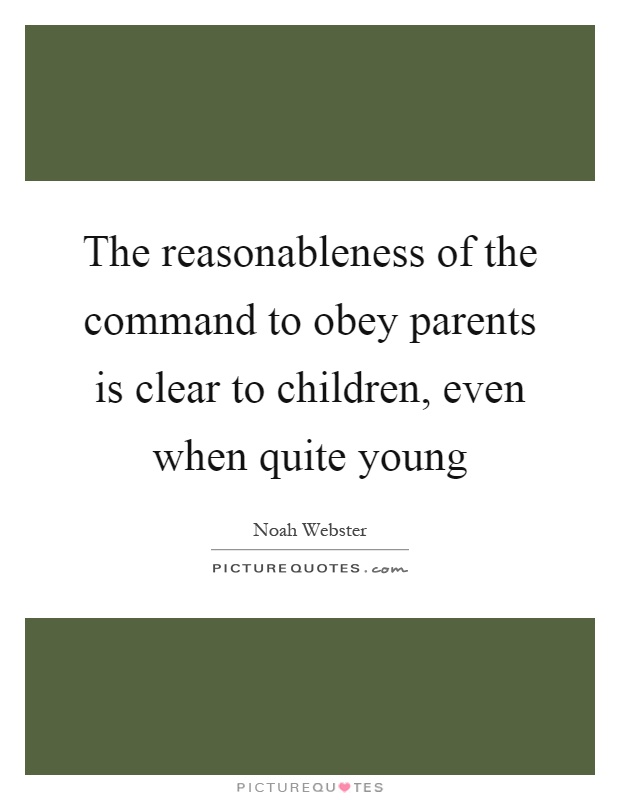 The reasonableness of the command to obey parents is clear to children, even when quite young Picture Quote #1
