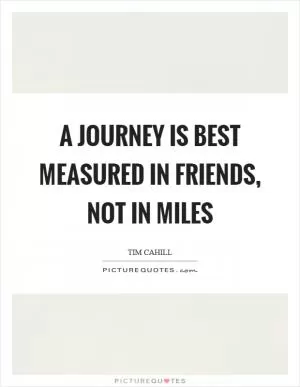 A journey is best measured in friends, not in miles Picture Quote #1