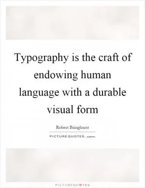 Typography is the craft of endowing human language with a durable visual form Picture Quote #1